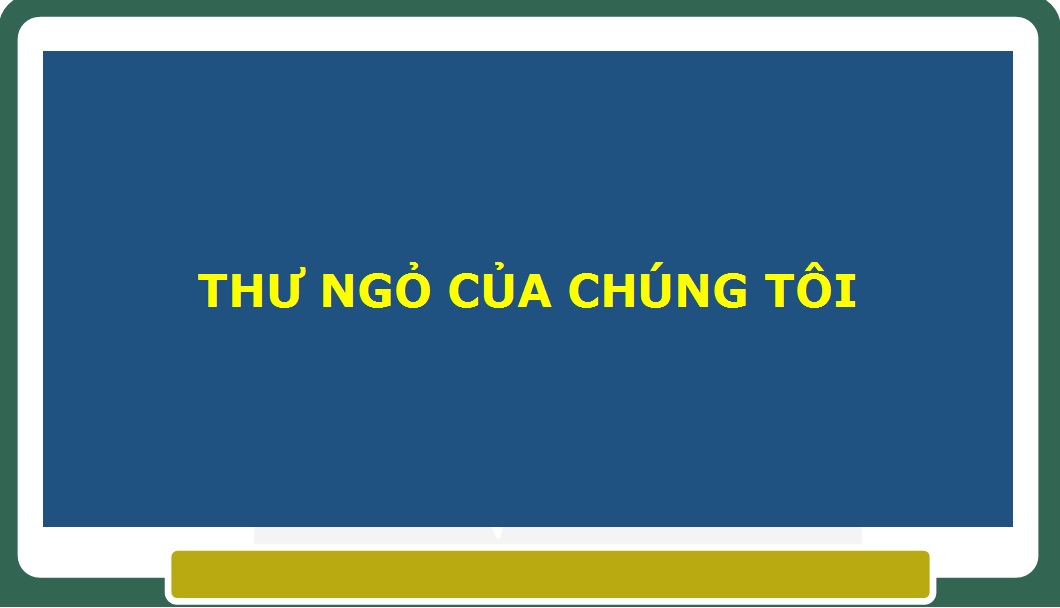 THƯ NGỎ CỦA CHÚNG TÔI